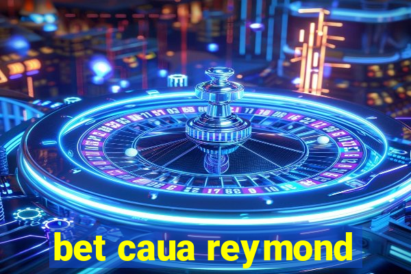 bet caua reymond