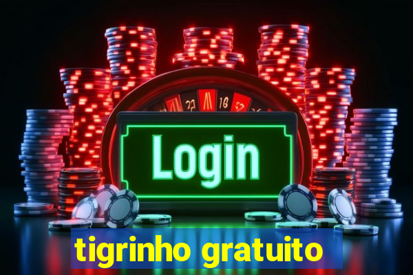 tigrinho gratuito