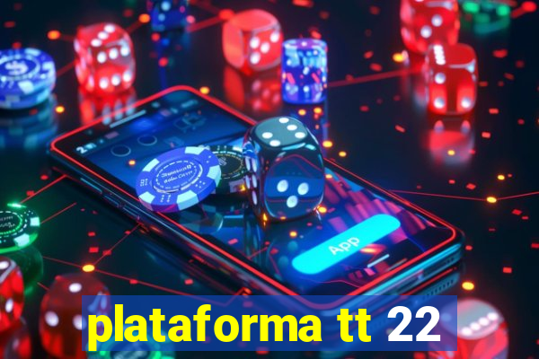 plataforma tt 22