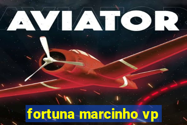 fortuna marcinho vp