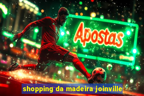 shopping da madeira joinville