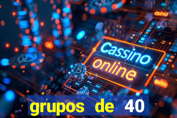 grupos de 40 dezenas da quina