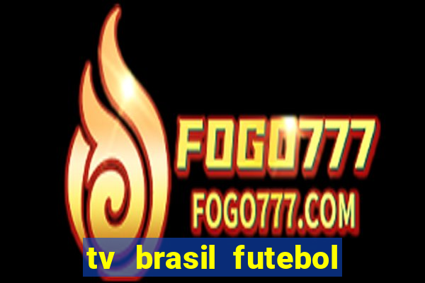 tv brasil futebol da hora