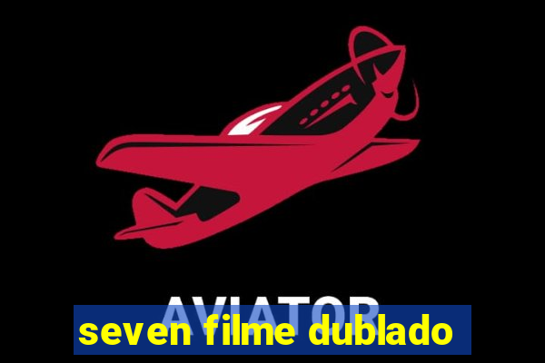 seven filme dublado