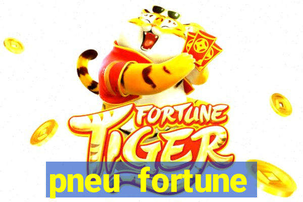 pneu fortune reclame aqui