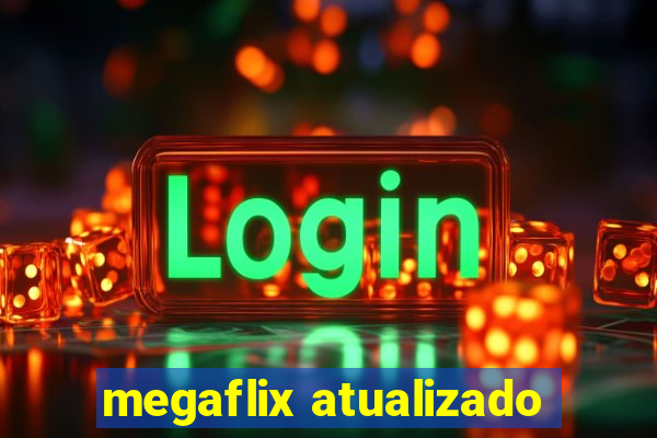 megaflix atualizado