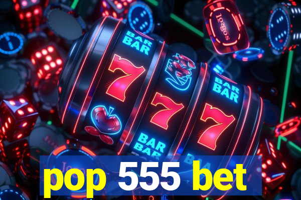 pop 555 bet