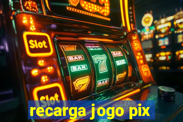 recarga jogo pix