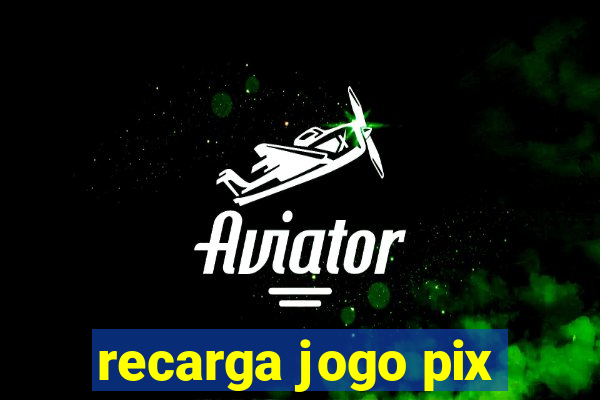 recarga jogo pix