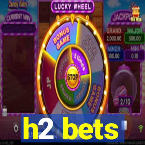 h2 bets