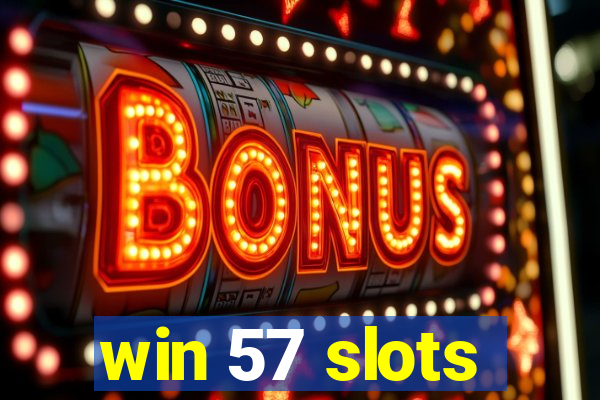 win 57 slots