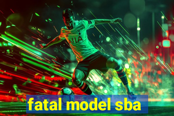 fatal model sba