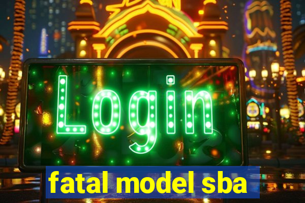 fatal model sba