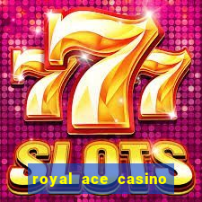 royal ace casino sign up bonus