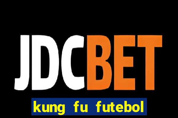 kung fu futebol clube completo dublado