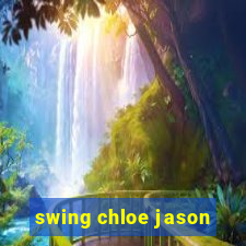 swing chloe jason