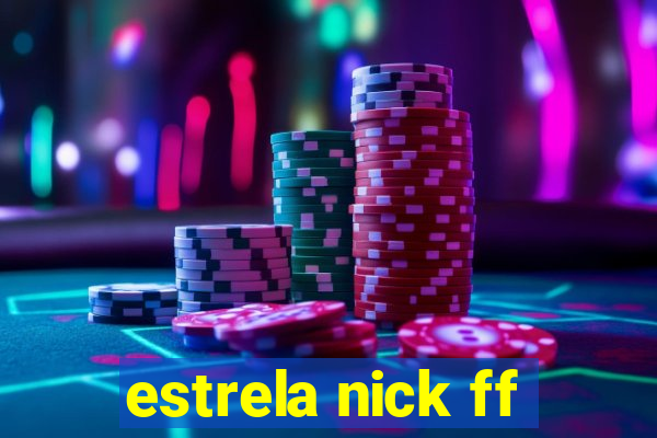 estrela nick ff