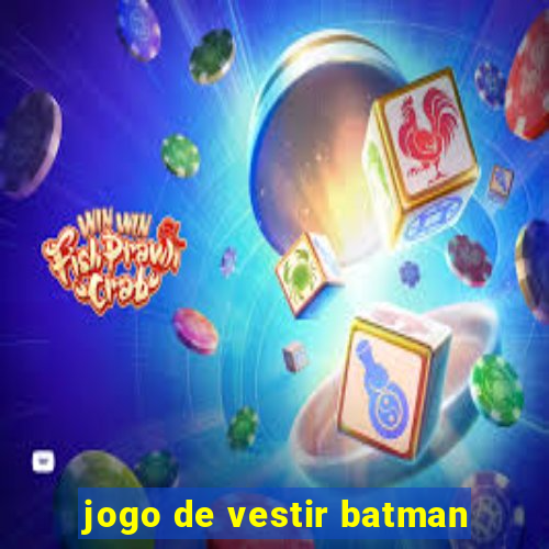 jogo de vestir batman