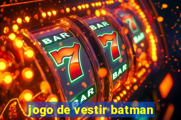 jogo de vestir batman