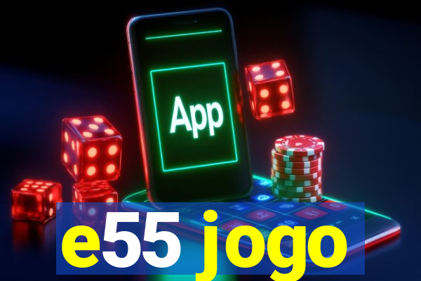 e55 jogo