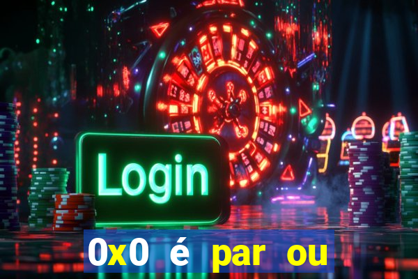 0x0 é par ou ímpar bet365