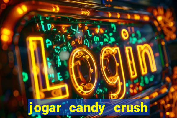 jogar candy crush e ganhar dinheiro