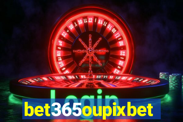 bet365oupixbet