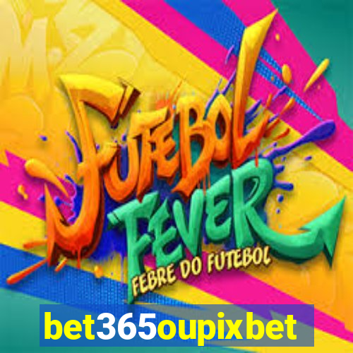 bet365oupixbet