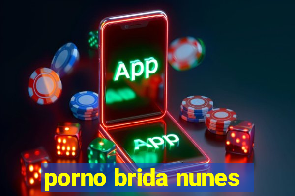 porno brida nunes