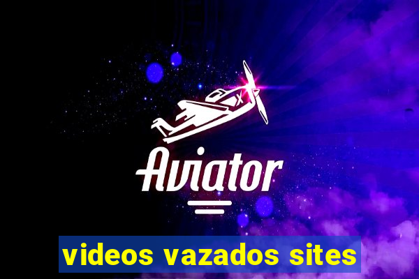 videos vazados sites