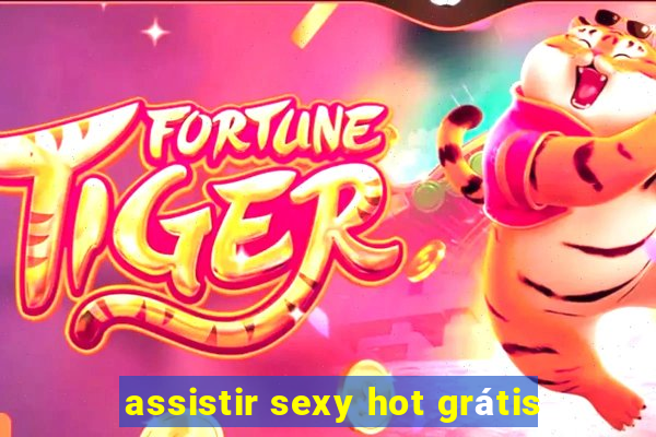 assistir sexy hot grátis