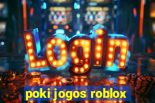 poki jogos roblox