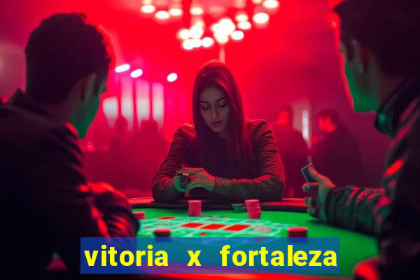 vitoria x fortaleza onde assistir