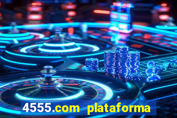 4555.com plataforma de jogos