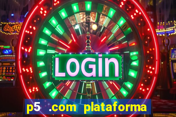 p5 .com plataforma de jogos