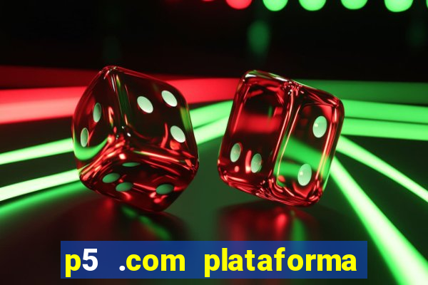 p5 .com plataforma de jogos