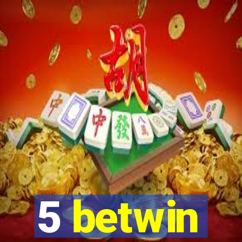 5 betwin