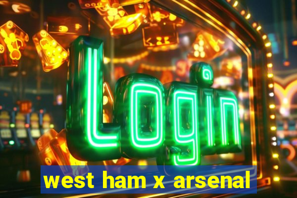 west ham x arsenal