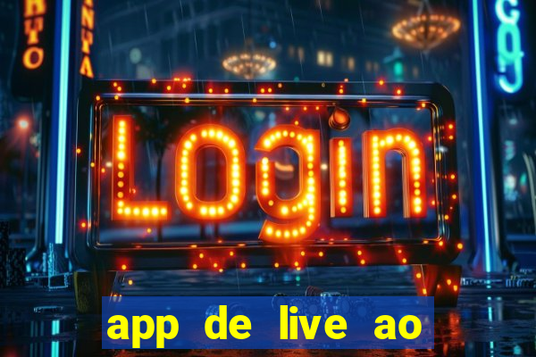 app de live ao vivo 18