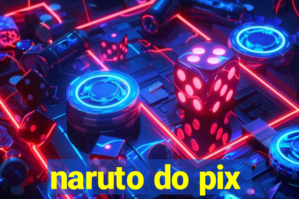 naruto do pix