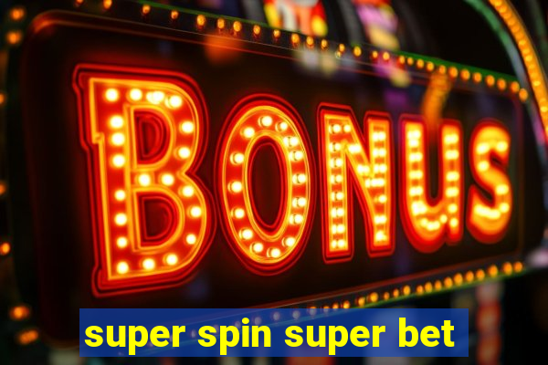 super spin super bet