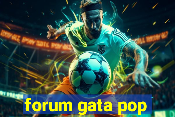 forum gata pop