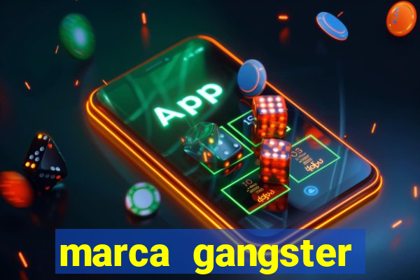 marca gangster significado marca gangster é boa