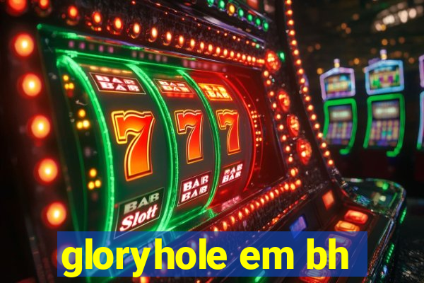 gloryhole em bh