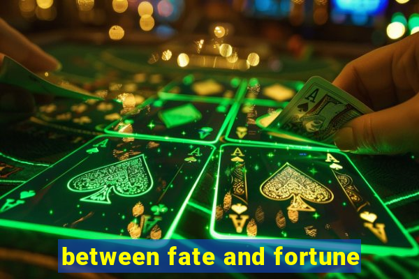 between fate and fortune