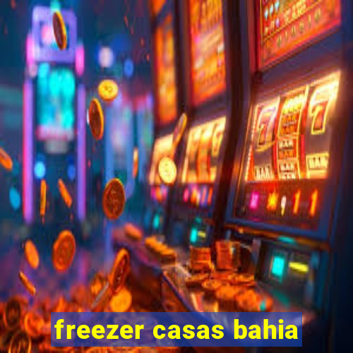 freezer casas bahia