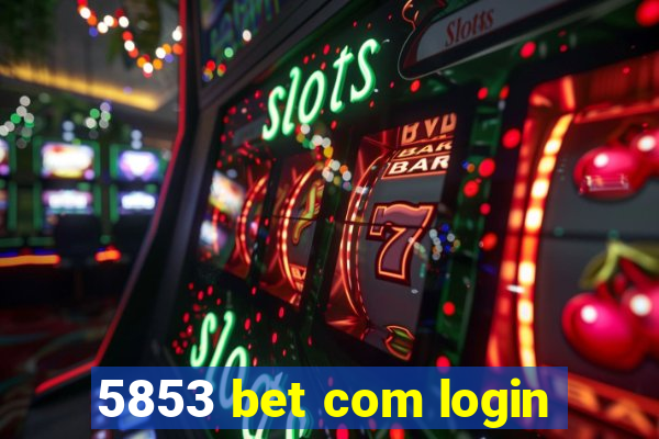 5853 bet com login