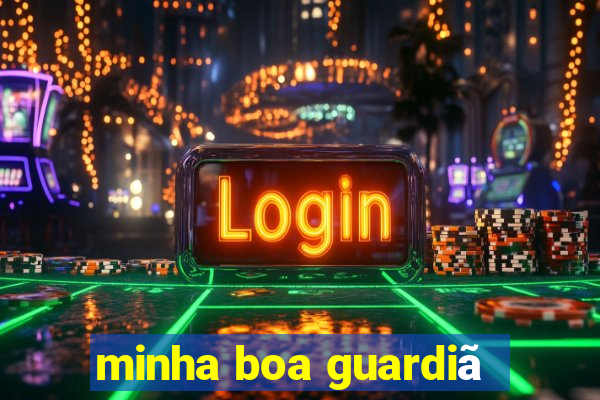 minha boa guardiã