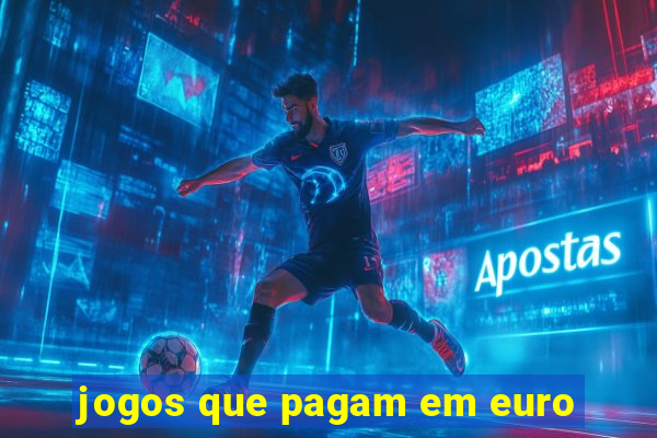 jogos que pagam em euro