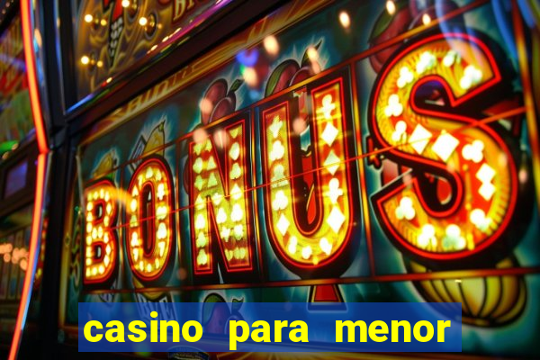 casino para menor de 18